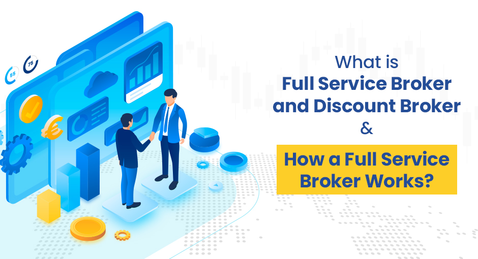 What is Full Service Broker and Discount Broker?