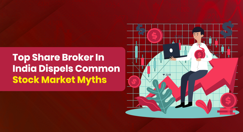 Top Share Broker In India Dispels Common Stock Market Myths