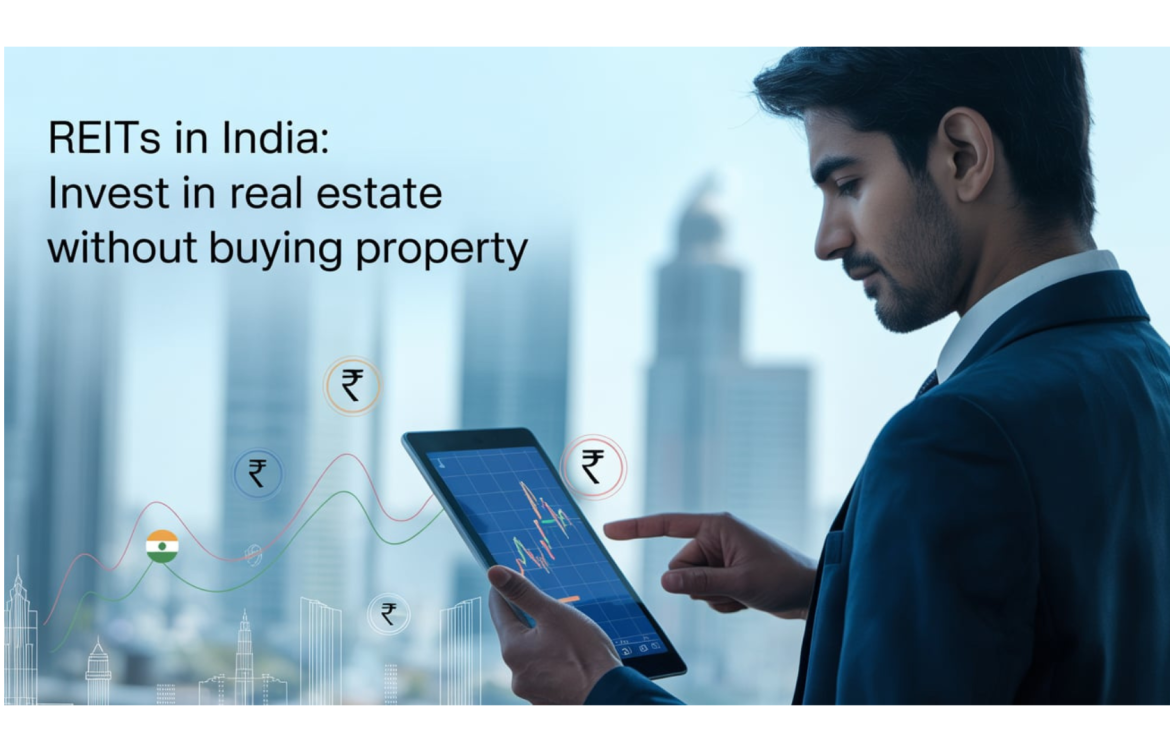 REITs in India: Invest in Real Estate Without Buying Property