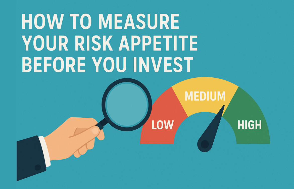 How to Measure Your Risk Appetite Before You Invest